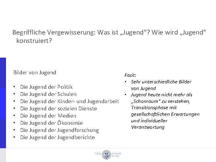 Begriffliche Vergewisserung: Was ist „Jugend“? Wie wird „Jugend“ konstruiert? Bilder von Jugend Fazit: •