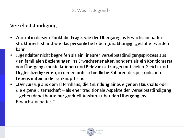 2. Was ist Jugend? Verselbstständigung • Zentral in diesem Punkt die Frage, wie der