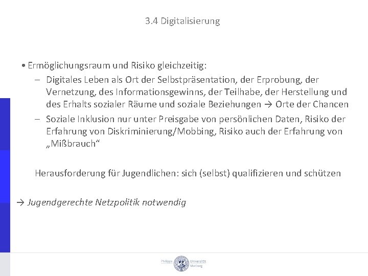 3. 4 Digitalisierung • Ermöglichungsraum und Risiko gleichzeitig: – Digitales Leben als Ort der