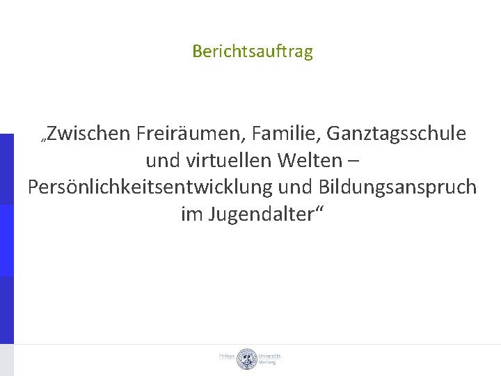 Berichtsauftrag Zwischen Freiräumen, Familie, Ganztagsschule und virtuellen Welten – Persönlichkeitsentwicklung und Bildungsanspruch im Jugendalter“