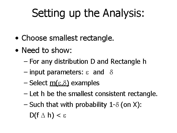 Setting up the Analysis: • Choose smallest rectangle. • Need to show: – For