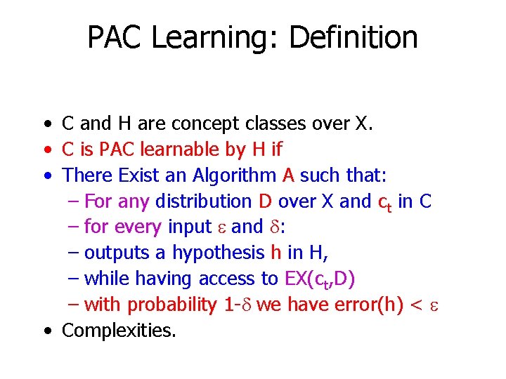 PAC Learning: Definition • C and H are concept classes over X. • C