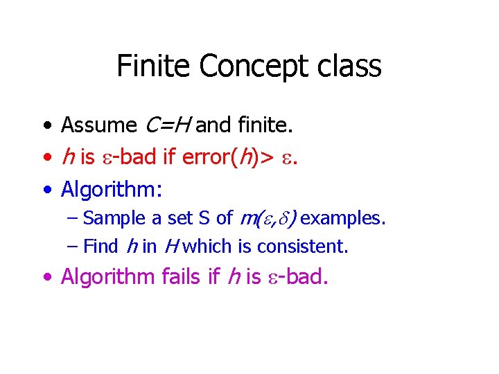 Finite Concept class • Assume C=H and finite. • h is -bad if error(h)>