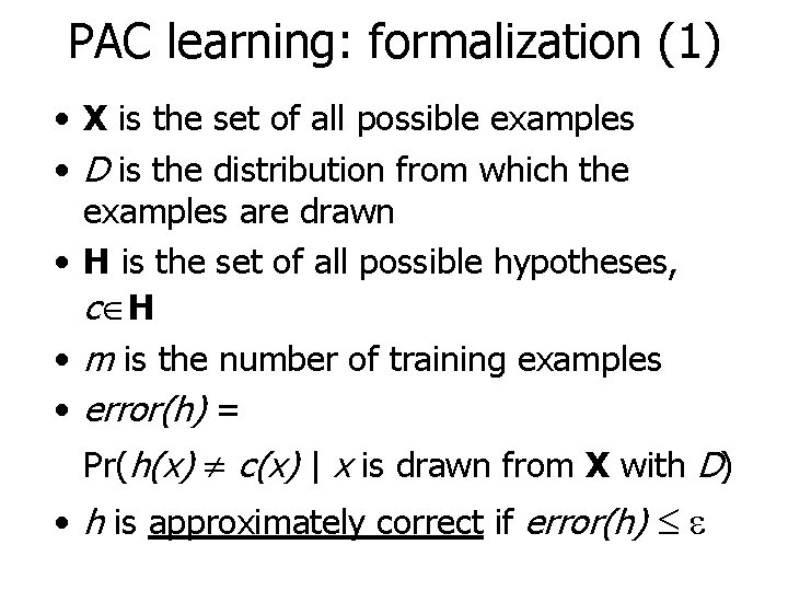 PAC learning: formalization (1) • X is the set of all possible examples •