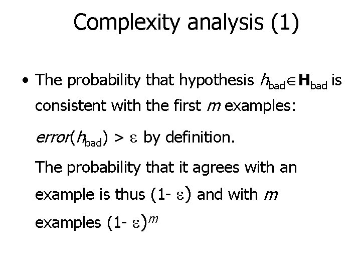 Complexity analysis (1) • The probability that hypothesis hbad Hbad is consistent with the