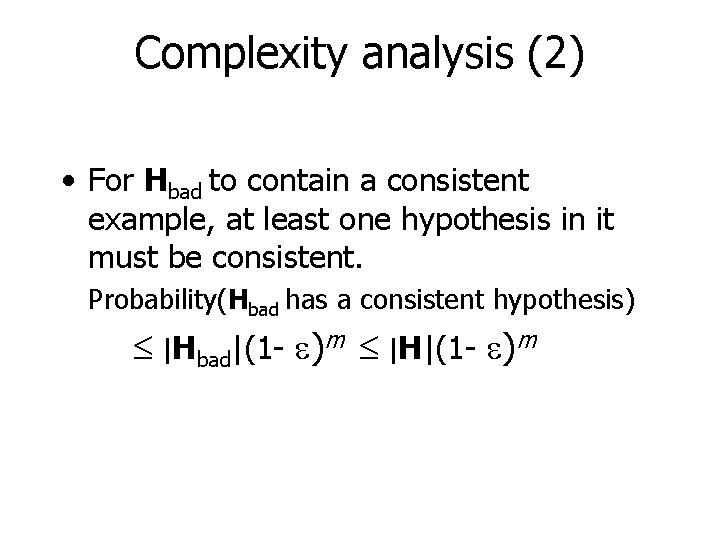 Complexity analysis (2) • For Hbad to contain a consistent example, at least one