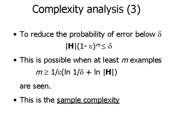 Complexity analysis (3) • To reduce the probability of error below |H|(1 - )m