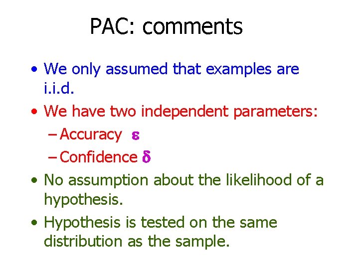 PAC: comments • We only assumed that examples are i. i. d. • We