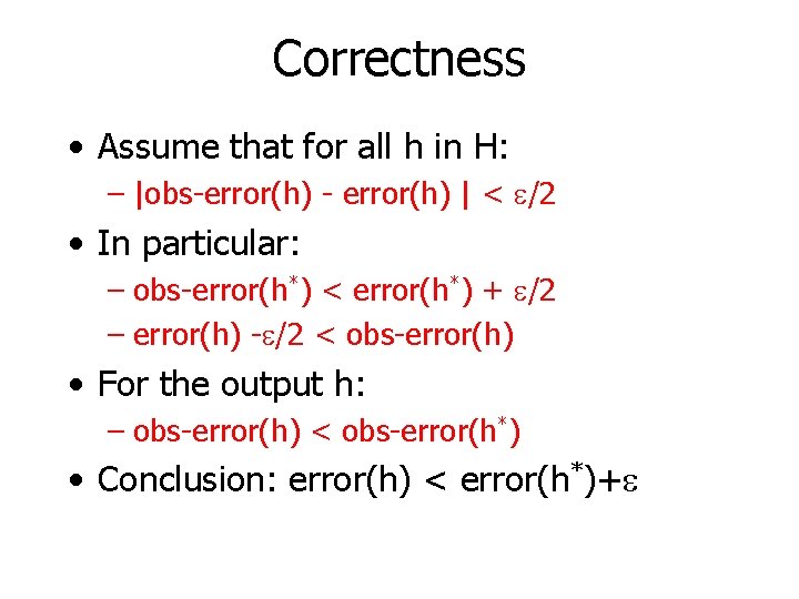 Correctness • Assume that for all h in H: – |obs-error(h) - error(h) |