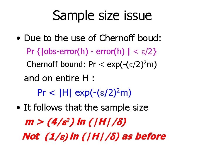 Sample size issue • Due to the use of Chernoff boud: Pr {|obs-error(h) -