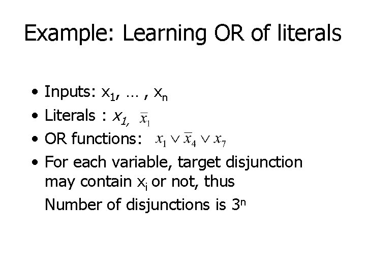 Example: Learning OR of literals • • Inputs: x 1, … , xn Literals