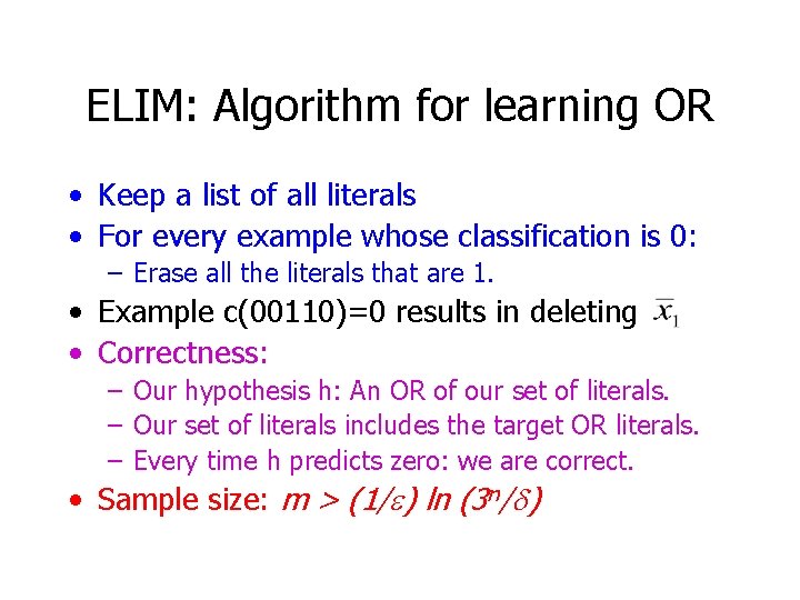 ELIM: Algorithm for learning OR • Keep a list of all literals • For