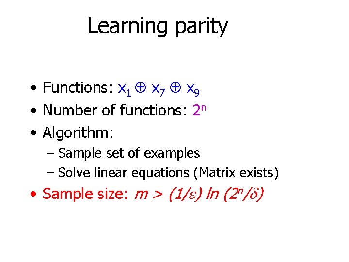 Learning parity • Functions: x 1 x 7 x 9 • Number of functions: