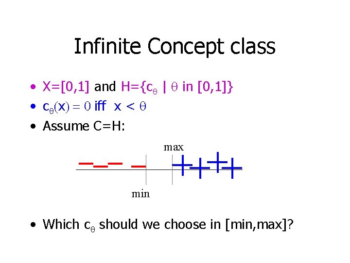 Infinite Concept class • X=[0, 1] and H={cq | q in [0, 1]} •