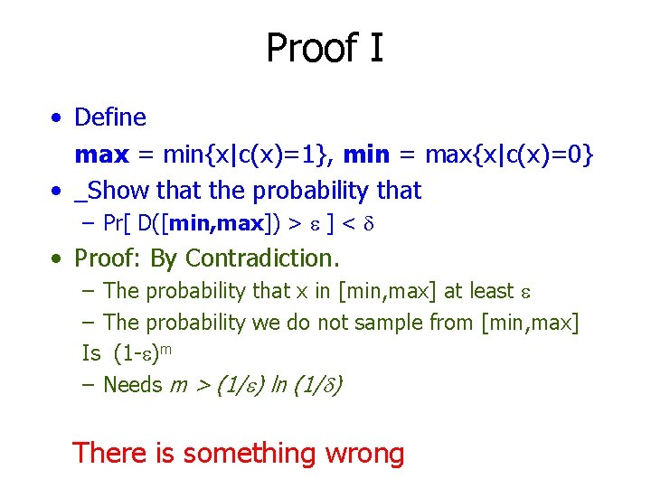 Proof I • Define max = min{x|c(x)=1}, min = max{x|c(x)=0} • _Show that the
