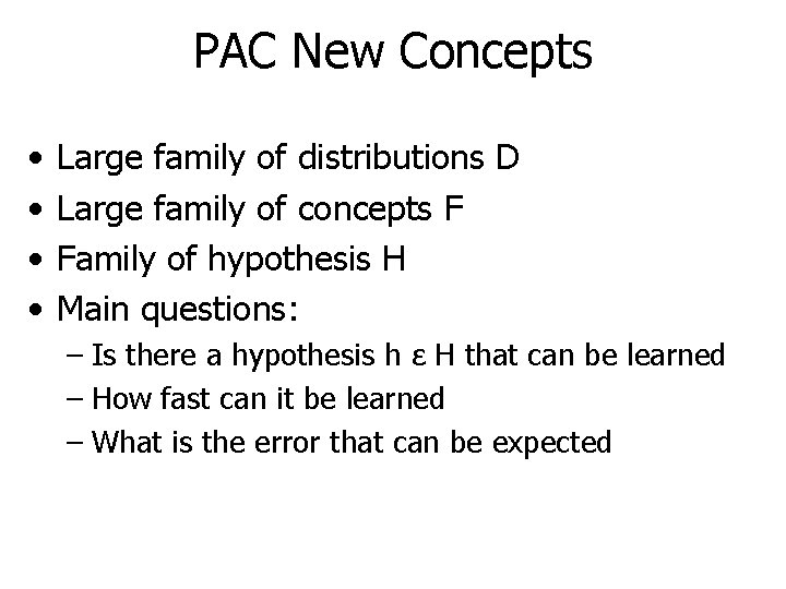 PAC New Concepts • • Large family of distributions D Large family of concepts