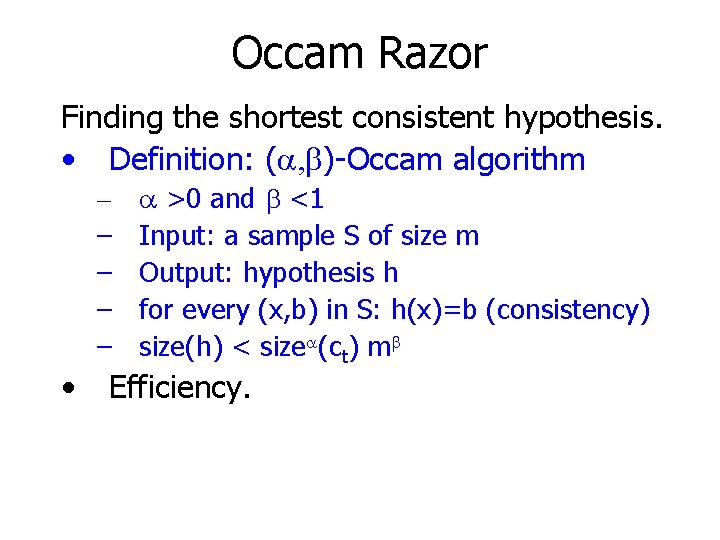 Occam Razor Finding the shortest consistent hypothesis. • Definition: (a, b)-Occam algorithm – –