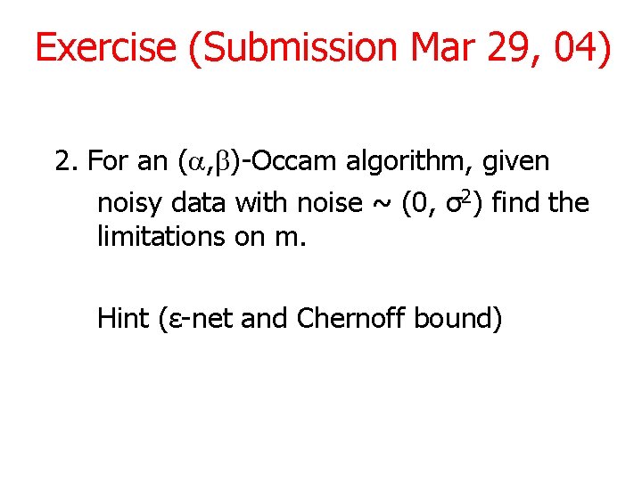 Exercise (Submission Mar 29, 04) 2. For an (a, b)-Occam algorithm, given noisy data