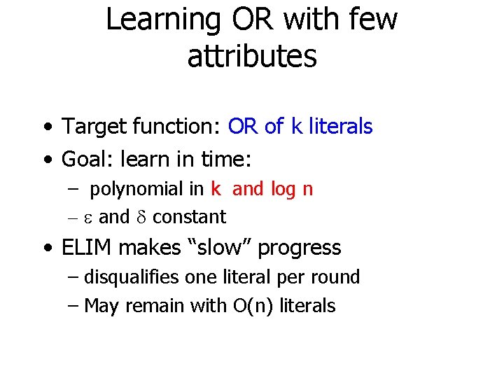 Learning OR with few attributes • Target function: OR of k literals • Goal: