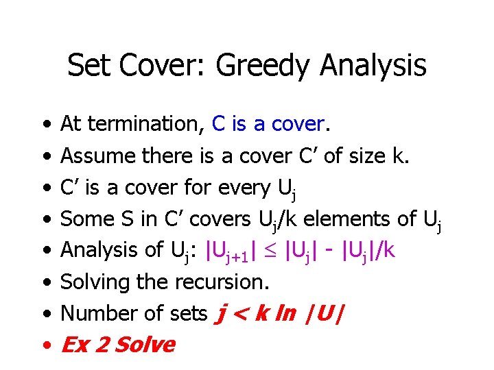 Set Cover: Greedy Analysis • • At termination, C is a cover. Assume there