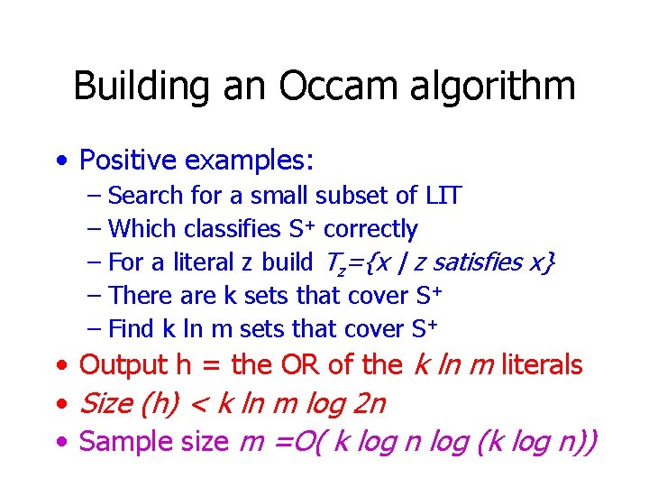 Building an Occam algorithm • Positive examples: – Search for a small subset of