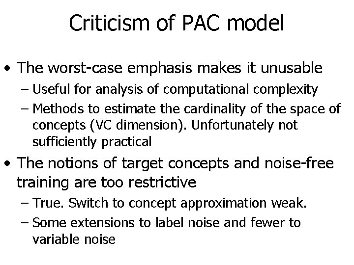 Criticism of PAC model • The worst-case emphasis makes it unusable – Useful for