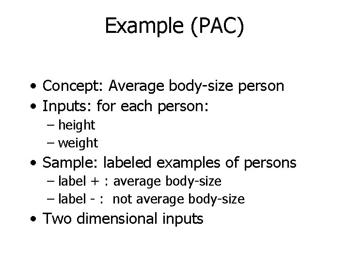 Example (PAC) • Concept: Average body-size person • Inputs: for each person: – height