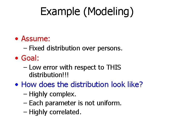 Example (Modeling) • Assume: – Fixed distribution over persons. • Goal: – Low error