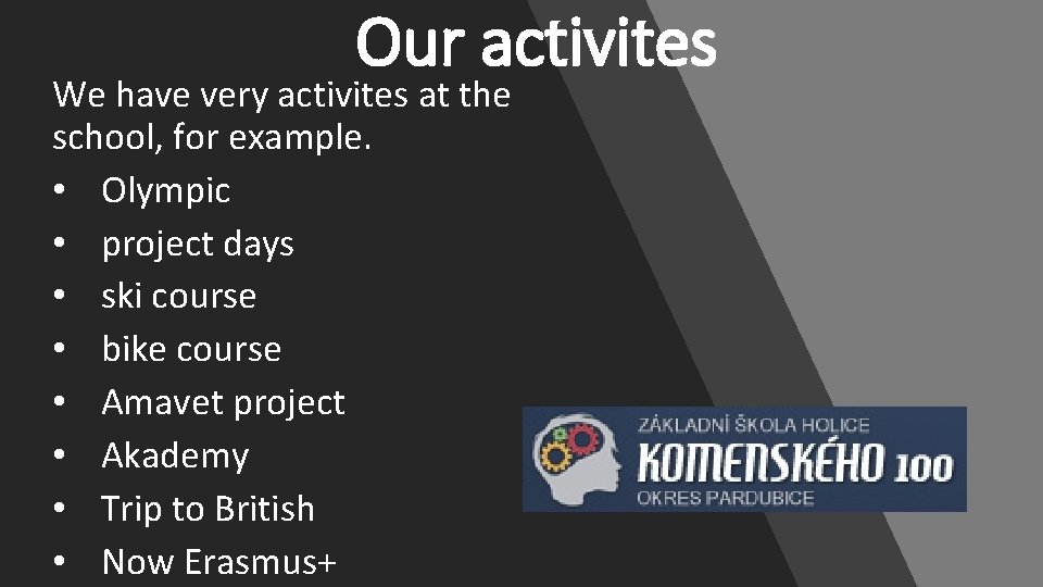 Our activites We have very activites at the school, for example. • Olympic •