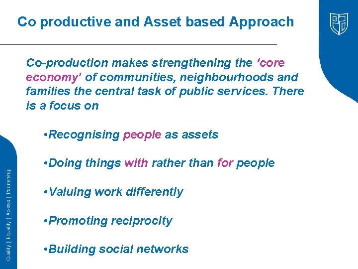 Co productive and Asset based Approach Co-production makes strengthening the ‘core economy’ of communities,