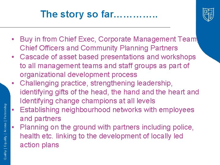 The story so far…………. . • Buy in from Chief Exec, Corporate Management Team,