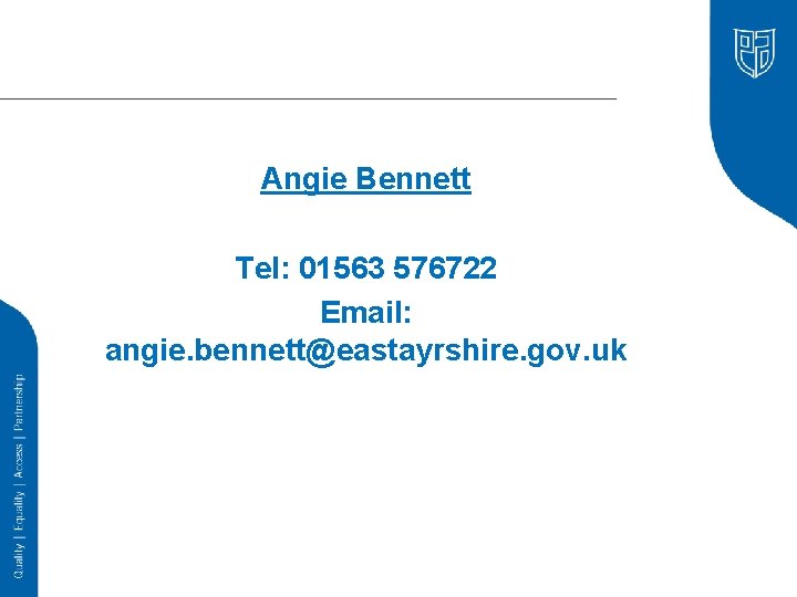 Angie Bennett Tel: 01563 576722 Email: angie. bennett@eastayrshire. gov. uk 