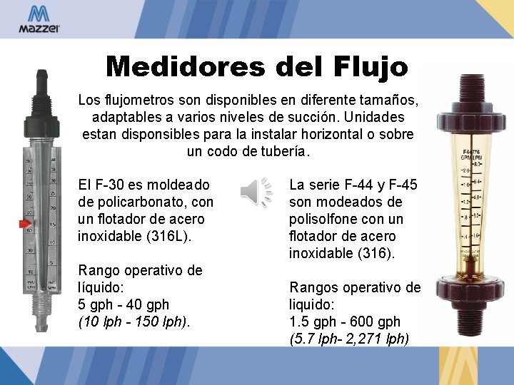 Medidores del Flujo Los flujometros son disponibles en diferente tamaños, adaptables a varios niveles