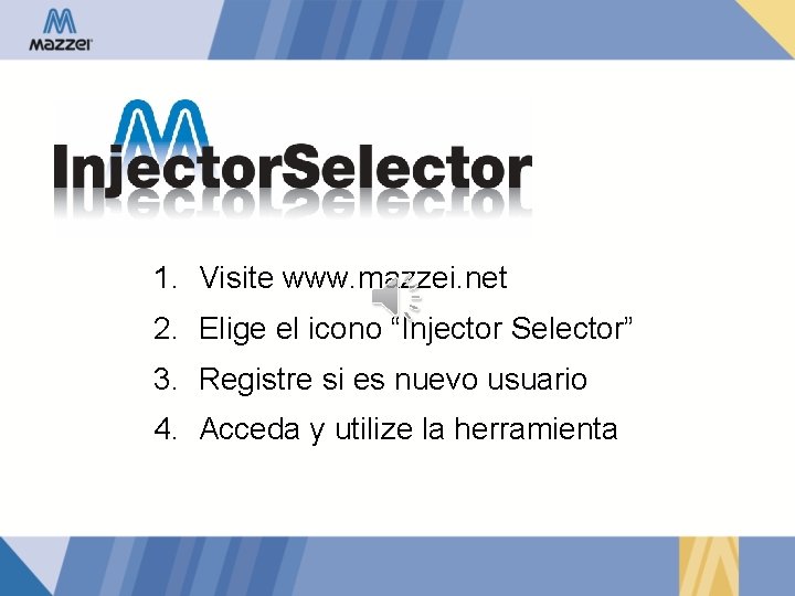 1. Visite www. mazzei. net 2. Elige el icono “Injector Selector” 3. Registre si