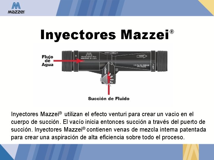 Inyectores Mazzei ® Inyectores Mazzei® utilizan el efecto venturi para crear un vacio en