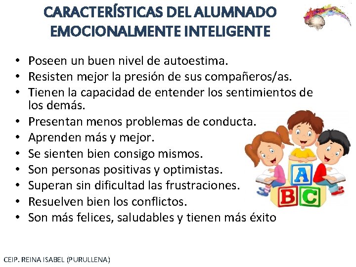 CARACTERÍSTICAS DEL ALUMNADO EMOCIONALMENTE INTELIGENTE • Poseen un buen nivel de autoestima. • Resisten