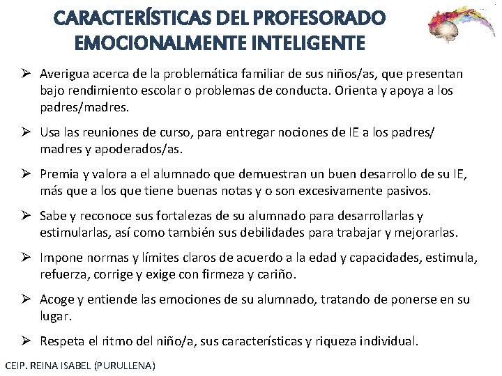 CARACTERÍSTICAS DEL PROFESORADO EMOCIONALMENTE INTELIGENTE Ø Averigua acerca de la problemática familiar de sus