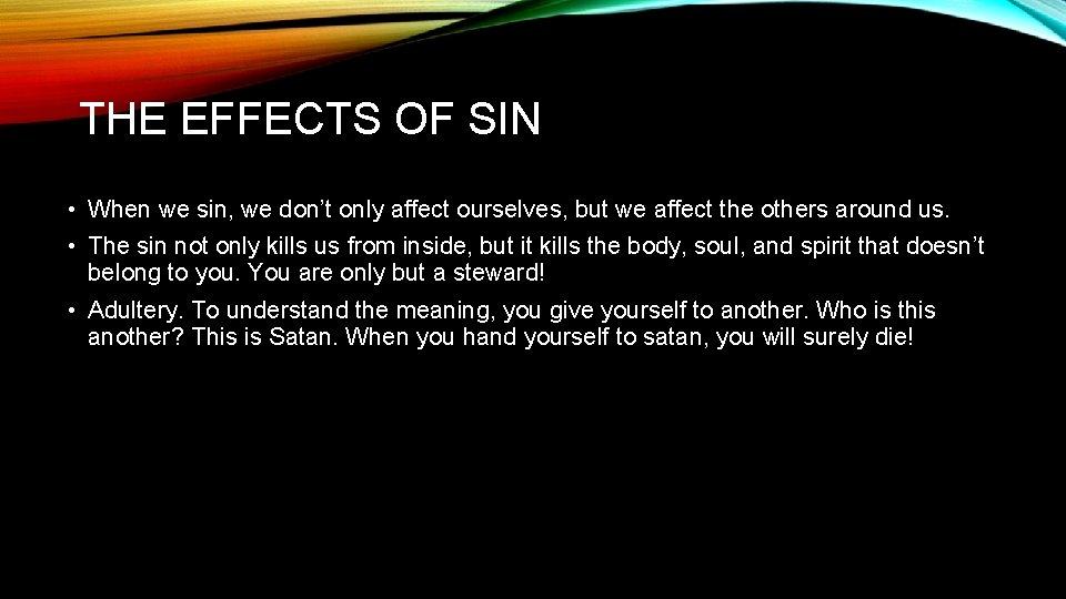 THE EFFECTS OF SIN • When we sin, we don’t only affect ourselves, but