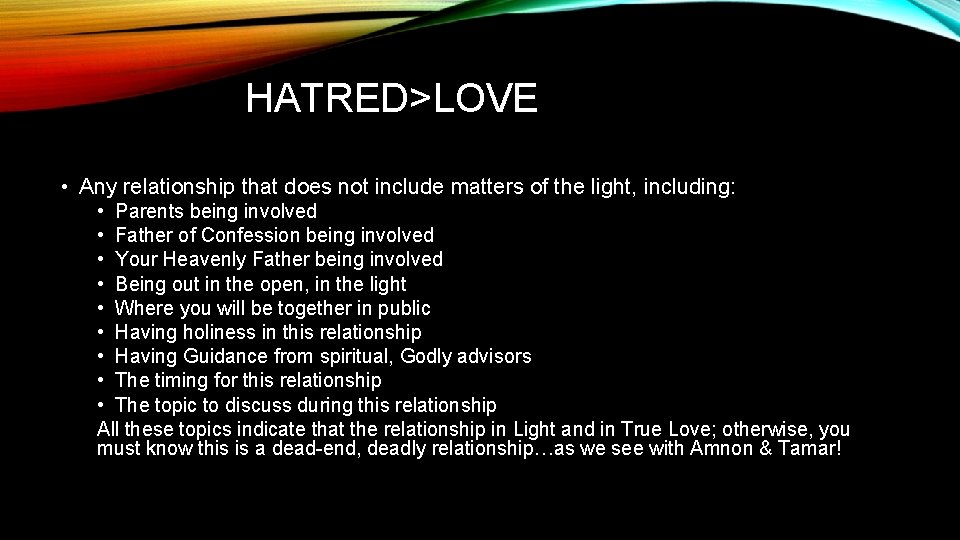 HATRED>LOVE • Any relationship that does not include matters of the light, including: •