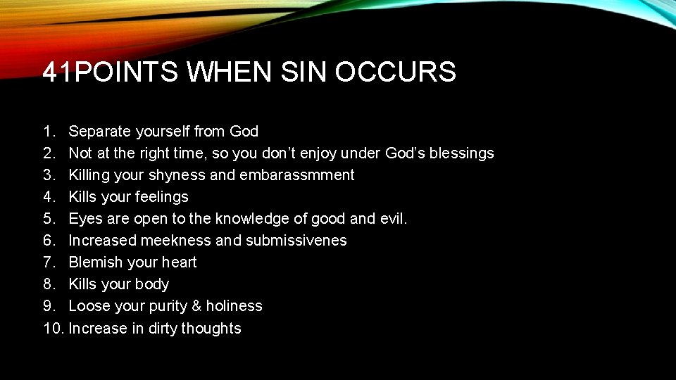 41 POINTS WHEN SIN OCCURS 1. Separate yourself from God 2. Not at the