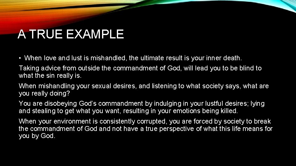 A TRUE EXAMPLE • When love and lust is mishandled, the ultimate result is
