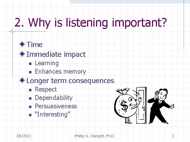 2. Why is listening important? Time Immediate impact n n Learning Enhances memory Longer
