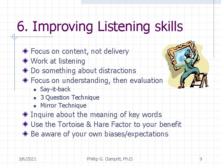 6. Improving Listening skills Focus on content, not delivery Work at listening Do something