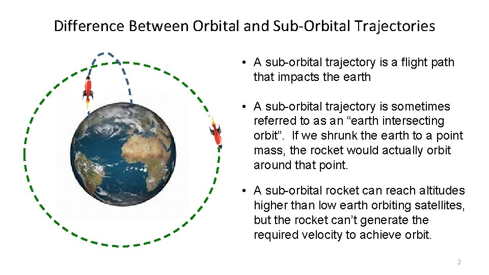 Difference Between Orbital and Sub-Orbital Trajectories • A sub-orbital trajectory is a flight path