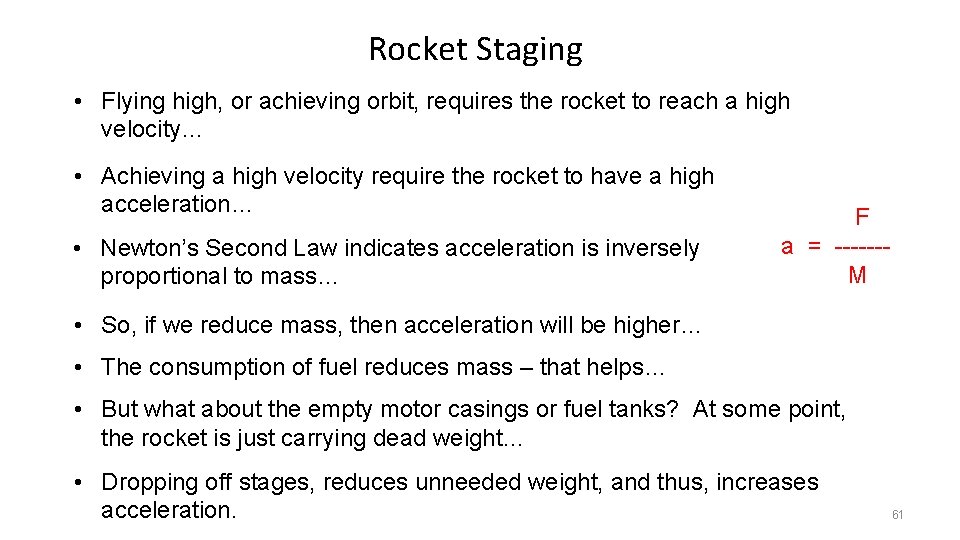 Rocket Staging • Flying high, or achieving orbit, requires the rocket to reach a