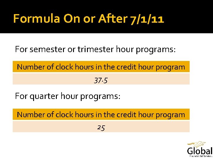 Formula On or After 7/1/11 For semester or trimester hour programs: Number of clock