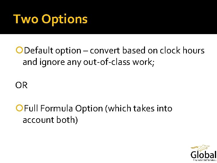 Two Options Default option – convert based on clock hours and ignore any out-of-class