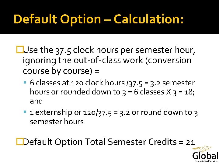 Default Option – Calculation: �Use the 37. 5 clock hours per semester hour, ignoring