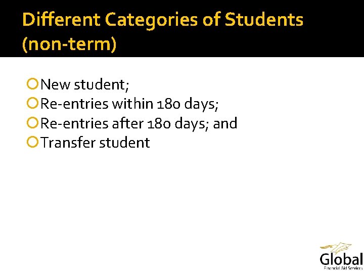 Different Categories of Students (non-term) New student; Re-entries within 180 days; Re-entries after 180
