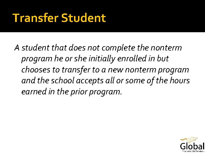 Transfer Student A student that does not complete the nonterm program he or she